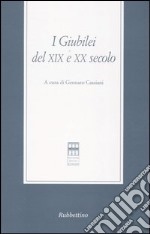 I giubilei del XIX e XX secolo. Atti del Convegno (Roma, 11-12 maggio 2000) libro