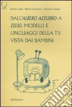 Dall'Albero azzurro a Zelig: modelli e linguaggi della Tv vista dai bambini libro