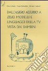 Dall'Albero azzurro a Zelig: modelli e linguaggi della Tv vista dai bambini libro