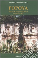 Popoya. Storia di un pueblo maya secoli XVI-XIX libro