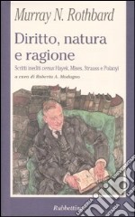 Diritto, natura e ragione. Scritti inediti versus Hayek, Mises, Strauss e Polanyi libro