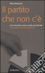 Il partito che non c'è. Come dovrebbe essere il partito dei riformisti