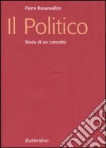 Il politico. Storia di un concetto libro