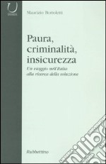 Paura, criminalità, insicurezza. Un viaggio nell'Italia alla ricerca della soluzione libro