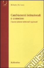 Cambiamenti istituzionali e consenso. I nuovi sistemi elettorali regionali libro