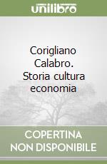 Corigliano Calabro. Storia cultura economia libro