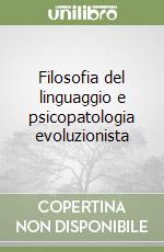 Filosofia del linguaggio e psicopatologia evoluzionista libro