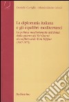 La diplomazia italiana e gli equilibri mediterranei. La politica mediorientale dell'Italia dalla guerra dei Sei Giorni al conflitto dello Yom Kippur. Con CD-ROM libro