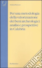 Per una metodologia della valorizzazione dei beni archeologici: analisi e prospettive in Calabria libro