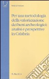 Per una metodologia della valorizzazione dei beni archeologici: analisi e prospettive in Calabria libro