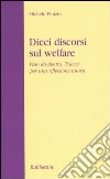 Dieci discorsi sul welfare. Visto da dentro. Tracce per una riflessione nuova libro