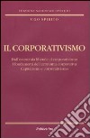 Il corporativismo. Dall'economia liberale al corporativismo. I fondamenti dell'economia corporativa. Capitalismo e corporativismo libro