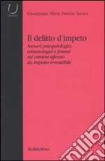 Il delitto d'impeto. Scenari psicopatologici, crimonologici e forensi sul crimine efferato da impulso irresistibile