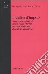 Il delitto d'impeto. Scenari psicopatologici, crimonologici e forensi sul crimine efferato da impulso irresistibile libro