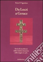 Da Locri a Gerace. Storia di una diocesi della Calabria bizantina dalle origini al 1480 libro