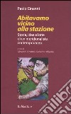 Abitavamo vicino alla stazione. Storia, idee e lotte di un meridionalista contemporaneo libro