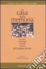 La casa della memoria. La casa, la famiglia, i ricordi, il paese di Corrado Alvaro libro