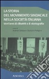 La storia del movimento sindacale nella società italiana. Vent'anni di dibattiti e di storiografia libro