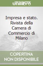 Impresa e stato. Rivista della Camera di Commercio di Milano libro