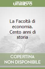 La Facoltà di economia. Cento anni di storia libro