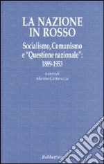 La nazione in rosso. Socialismo, comunismo e «questione nazionale»: 1889-1953 libro