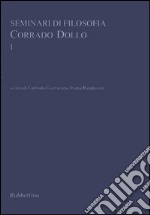 Seminari di filosofia. Corrado Dollo. Vol. 1