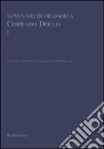 Seminari di filosofia. Corrado Dollo. Vol. 1 libro