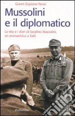 Mussolini e il diplomatico. La vita e i diari di Serafino Mazzolini, un monarchico a Salò