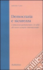 Democrazia e sicurezza. L'istituzione parlamentare e le sfide del nuovo scenario internazionale libro