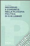 Individuo e comunità nella filosofia politica di G. W. Leibniz libro di Basso Luca