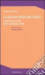 La Sicilia vista dal cielo e altri brevi scritti per lo sviluppo civile libro