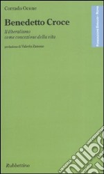 Benedetto Croce. Il liberalismo come concezione della vita libro