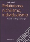 Relativismo, nichilismo, individualismo. Fisiologia o patologia dell'Europa? libro