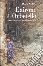 L'airone di Orbetello. Storia e storie di un cattocomunista libro