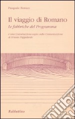 Il viaggio di Romano. Le fabbriche del programma libro