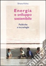 Energia e sviluppo sostenibile. Politiche e tecnologie libro