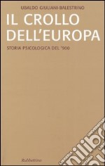 Il crollo dell'Europa. Storia psicologica del '900 libro