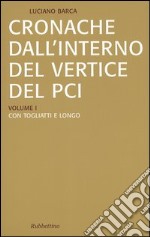 Cronache dall'interno del vertice del PCI vol. 1-3: Con Togliatti e Longo-Con Berlinguer-La crisi del PCI e l'effetto domino