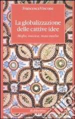 La globalizzazione delle cattive idee. Mafia, musica, mass media libro