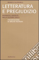 Letteratura e pregiudizio. Diversità e identità nella cultura greca libro