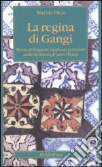 La regina di Gangi. Storia di briganti, mafiosi e poliziotti nella Sicilia degli anni Trenta libro