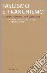 Fascismo e franchismo. Relazioni, immagini, rappresentazioni libro