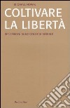 Coltivare la libertà. Riflessioni sull'ecologia morale libro