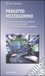 Progetto Mezzogiorno. Un grande laboratorio di eccellenza per lo sviluppo territoriale basato sull'economia della conoscenza