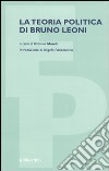 La teoria politica di Bruno Leoni libro
