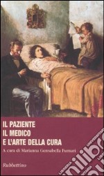 Il paziente, il medico e l'arte della cura libro