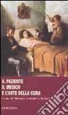 Il paziente, il medico e l'arte della cura libro