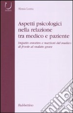 Aspetti psicologici nella relazione tra medico e paziente. Impatto emotico e reazioni del medico di fronte al malato grave