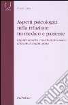 Aspetti psicologici nella relazione tra medico e paziente. Impatto emotico e reazioni del medico di fronte al malato grave libro