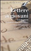 Lettere ai giovani. La nostra storia. La massificazione della società. La morte dell'ambiente libro